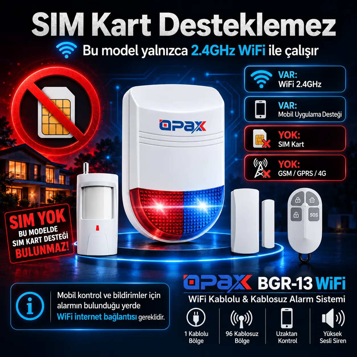 OPAX BGR-13 SIM Kart Desteklemez OPAX BGR-13 SIM kart desteklemez, yalnızca 2.4GHz WiFi ile çalışır uyarı görseli