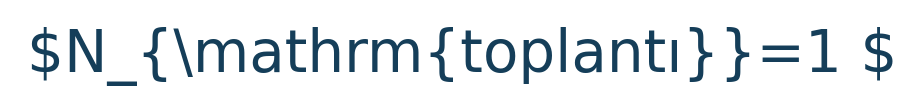 Matematik formülü: N\_{\mathrm{toplantı}}=1 \