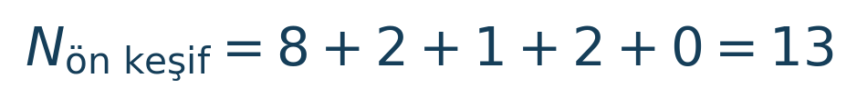 Matematik formülü: N_{\mathrm{ön\ keşif}}=8+2+1+2+0=13