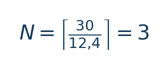 Matematiksel hesap: N=\left\lceil\frac{30}{12{,}4}\right\rceil=3 \