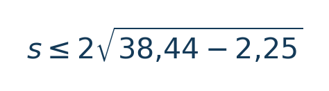 Matematiksel hesap: s\leq2\sqrt{38{,}44-2{,}25} \