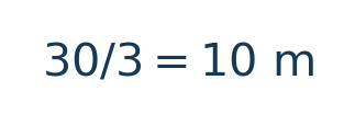 Matematiksel hesap: 30/3=10\ \mathrm m \