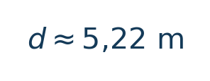 Matematiksel hesap: d\approx5{,}22\ \mathrm m \