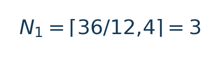 Matematiksel hesap: N_1=\lceil36/12{,}4\rceil=3 \