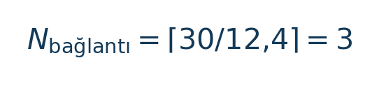 Matematiksel hesap: N\_{\mathrm{bağlantı}}=\lceil30/12{,}4\rceil=3 \
